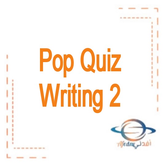 Pop Quiz Writing اللغة الانجليزية الصف التاسع عام ومتقدم الفصل الدراسي الثالث